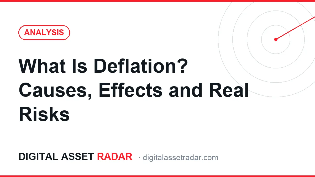 What Is Deflation? Causes, Effects and Real Risks — Digital Asset Radar analysis